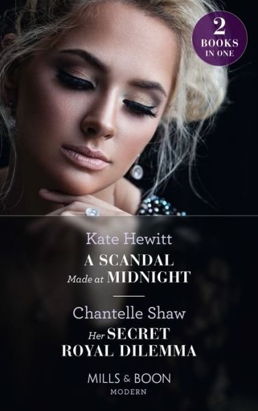 Kate Hewitt · A Scandal Made At Midnight / Her Secret Royal Dilemma: A Scandal Made at Midnight (Passionately Ever After...) / Her Secret Royal Dilemma (Passionately Ever After...) (Paperback Bog) (2022)