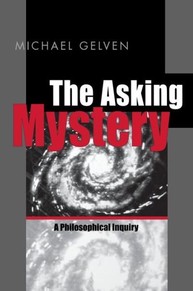 Cover for Gelven, Michael (Northern Illinois University) · The Asking Mystery: A Philosophical Inquiry (Paperback Book) (2001)
