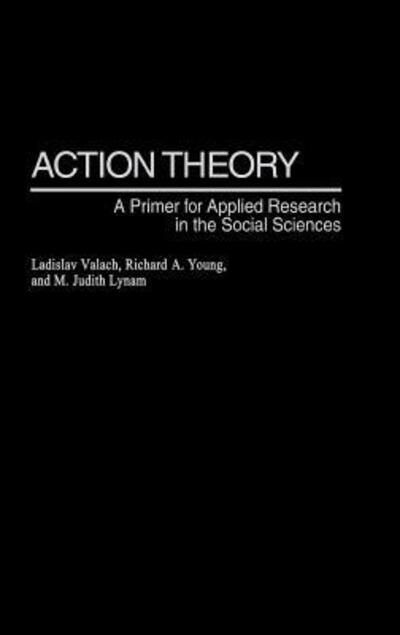 Cover for Ladislav Valach · Action Theory: A Primer for Applied Research in the Social Sciences (Hardcover Book) (2002)