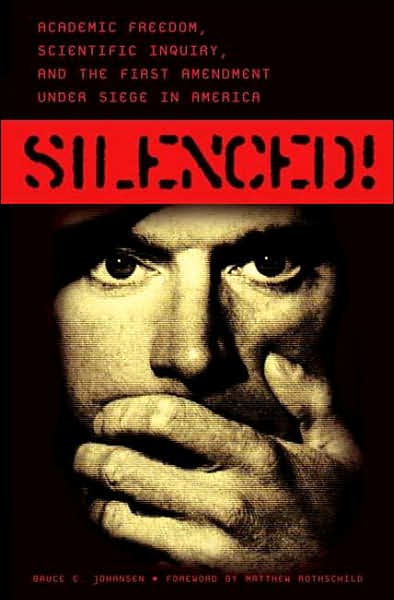 Cover for Johansen, Bruce E., Ph.D. · Silenced!: Academic Freedom, Scientific Inquiry, and the First Amendment under Siege in America (Hardcover Book) (2007)