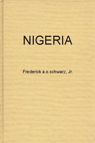 Cover for Frederick A. O. Schwarz · Nigeria: The Tribes, the Nation, or the Race; The Politics of Independence (Hardcover Book) [New edition] (1983)