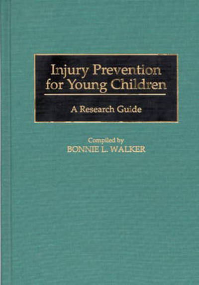 Cover for Bonnie L. Walker · Injury Prevention for Young Children: A Research Guide - Bibliographies and Indexes in Medical Studies (Innbunden bok) [Annotated edition] (1996)