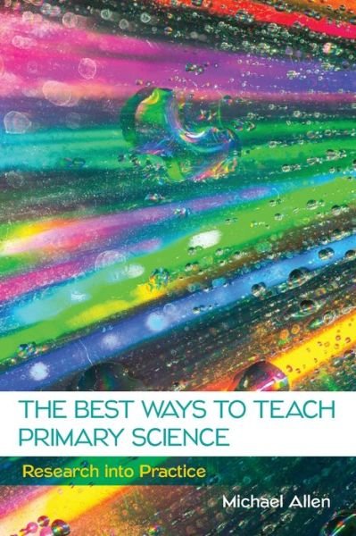 Cover for Michael Allen · The Best Ways to Teach Primary Science: Research into Practice (Taschenbuch) [Ed edition] (2016)