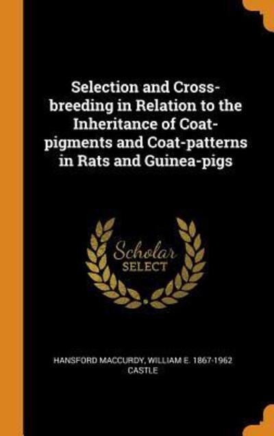 Cover for Hansford MacCurdy · Selection and Cross-breeding in Relation to the Inheritance of Coat-pigments and Coat-patterns in Rats and Guinea-pigs (Hardcover Book) (2018)