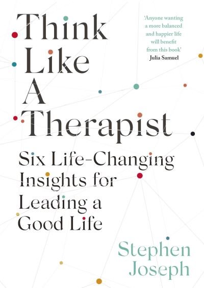 Cover for Professor Stephen Joseph · Think Like a Therapist: Six Life-Changing Insights for Leading a Good Life (Hardcover Book) (2022)