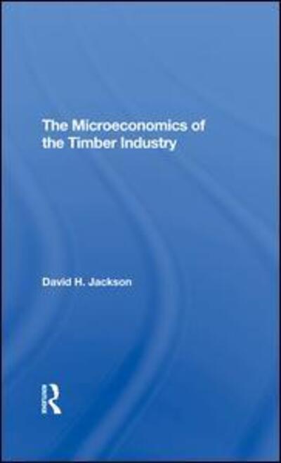 Cover for David H. Jackson · The Microeconomics Of The Timber Industry (Hardcover Book) (2019)