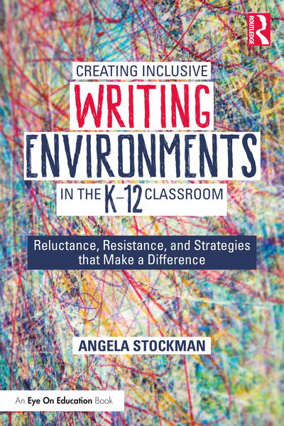 Cover for Angela Stockman · Creating Inclusive Writing Environments in the K-12 Classroom: Reluctance, Resistance, and Strategies that Make a Difference (Pocketbok) (2020)