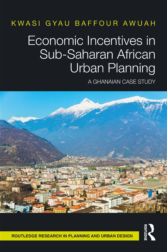 Cover for Gyau Baffour Awuah, Kwasi (University of Salford, Manchester) · Economic Incentives in Sub-Saharan African Urban Planning: A Ghanaian Case Study - Routledge Research in Planning and Urban Design (Inbunden Bok) (2021)