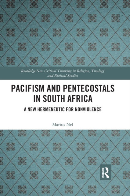 Cover for Nel, Marius (North-West University, S. Africa) · Pacifism and Pentecostals in South Africa: A new hermeneutic for nonviolence - Routledge New Critical Thinking in Religion, Theology and Biblical Studies (Paperback Bog) (2020)