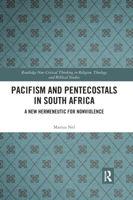 Cover for Nel, Marius (North-West University, S. Africa) · Pacifism and Pentecostals in South Africa: A new hermeneutic for nonviolence - Routledge New Critical Thinking in Religion, Theology and Biblical Studies (Taschenbuch) (2020)