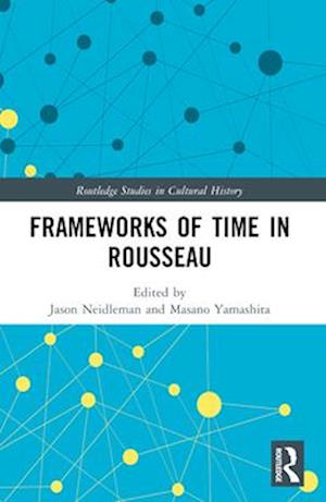 Frameworks of Time in Rousseau - Routledge Studies in Cultural History (Paperback Book) (2025)