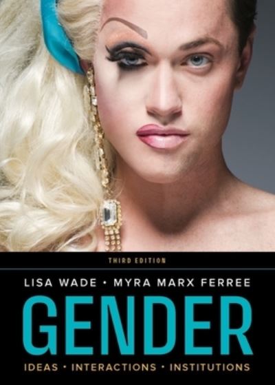 Cover for Wade, Lisa (Tulane University) · Gender: Ideas, Interactions, Institutions (Paperback Book) [Third edition] (2023)