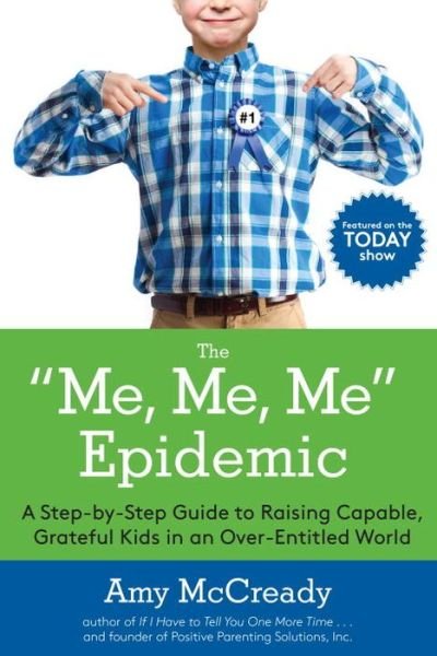 Cover for McCready, Amy (Amy McCready) · The Me, Me, Me Epidemic: A Step-by-Step Guide to Raising Capable, Grateful Kids in an Over-Entitled World (Paperback Book) (2016)