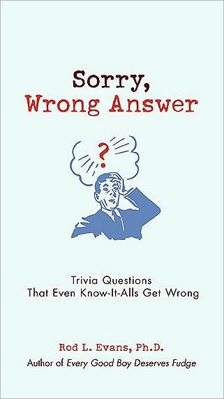 Rod L. Evans · Sorry, Wrong Answer: Trivia Questions That Even Know-It-Alls Get Wrong (Paperback Book) (2010)