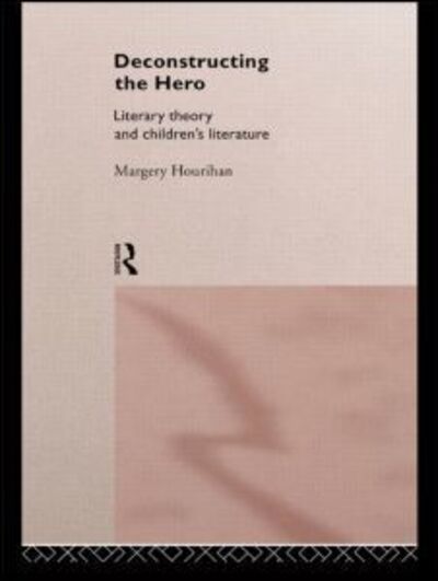 Cover for Margery Hourihan · Deconstructing the Hero: Literary Theory and Children's Literature (Paperback Book) (1997)