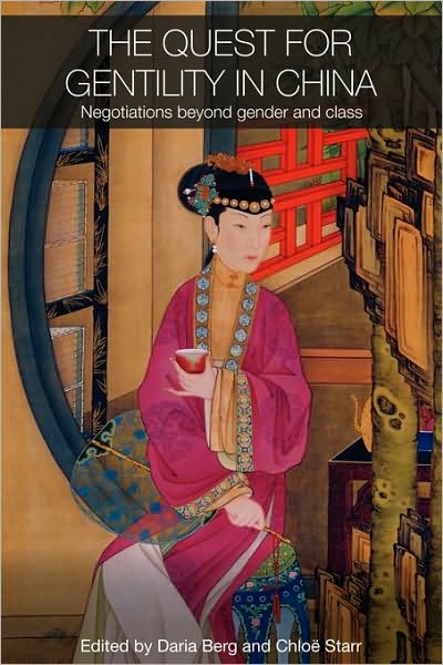 Cover for Daria Berg · The Quest for Gentility in China: Negotiations Beyond Gender and Class - Routledge Studies in the Modern History of Asia (Hardcover Book) (2007)