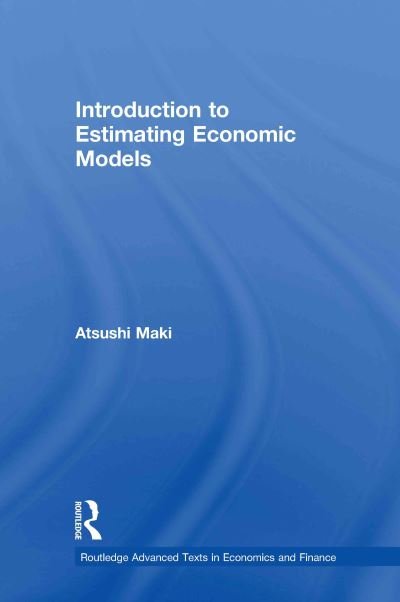 Cover for Atsushi Maki · Introduction to Estimating Economic Models - Routledge Advanced Texts in Economics and Finance (Hardcover bog) (2010)