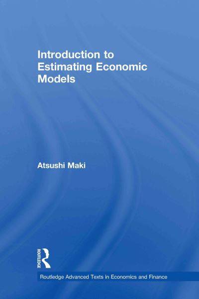 Cover for Maki, Atsushi (Tokyo International University, Japan) · Introduction to Estimating Economic Models - Routledge Advanced Texts in Economics and Finance (Hardcover Book) (2010)