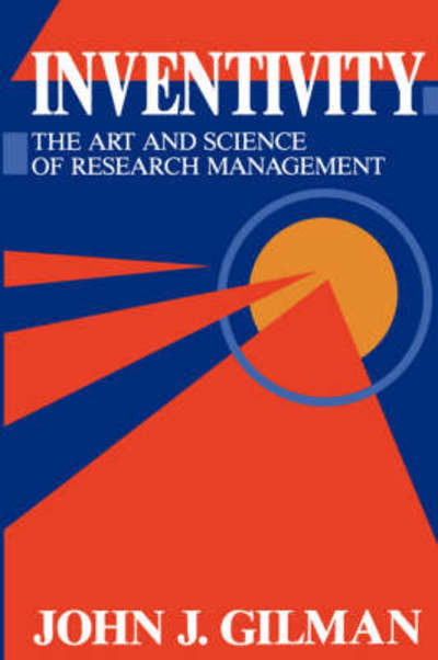 Inventivity: The art and science of research management - J.J. Gilman - Books - Van Nostrand Reinhold Inc.,U.S. - 9780442011864 - October 31, 1992