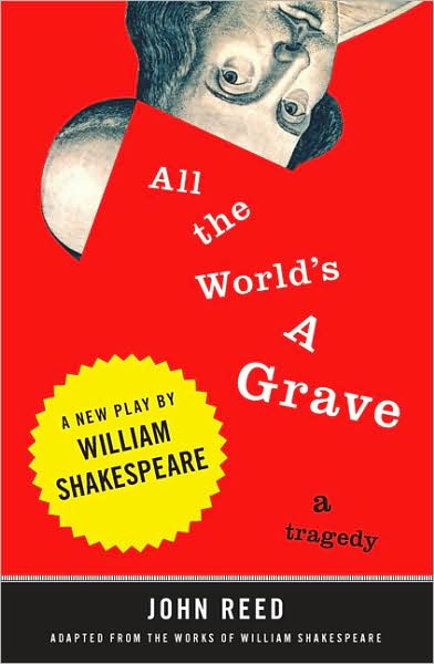 Cover for John Reed · All the World's a Grave: A New Play by William Shakespeare (Paperback Book) (2008)