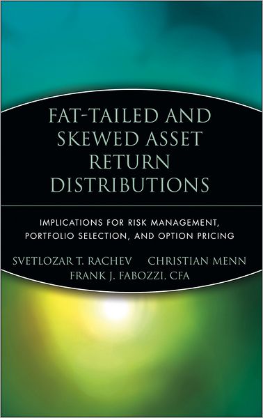 Fat-Tailed and Skewed Asset Return Distributions: Implications for Risk Management, Portfolio Selection, and Option Pricing - Frank J. Fabozzi Series - Rachev, Svetlozar T. (University of California, Santa Barbara) - Bücher - John Wiley & Sons Inc - 9780471718864 - 26. August 2005