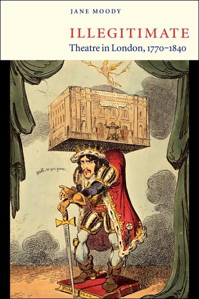 Cover for Moody, Jane (University of York) · Illegitimate Theatre in London, 1770–1840 (Taschenbuch) (2007)