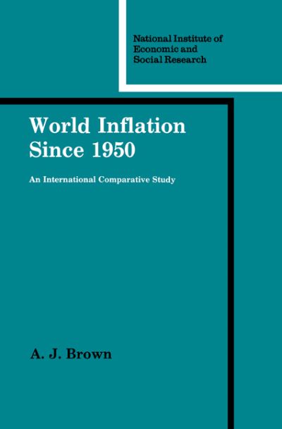 Cover for A. J. Brown · World Inflation since 1950: An International Comparative Study - National Institute of Economic and Social Research Economic and Social Studies (Paperback Book) (2010)