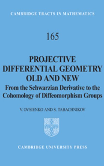 Cover for Ovsienko, V. (Universite Lyon I) · Projective Differential Geometry Old and New: From the Schwarzian Derivative to the Cohomology of Diffeomorphism Groups - Cambridge Tracts in Mathematics (Gebundenes Buch) (2004)