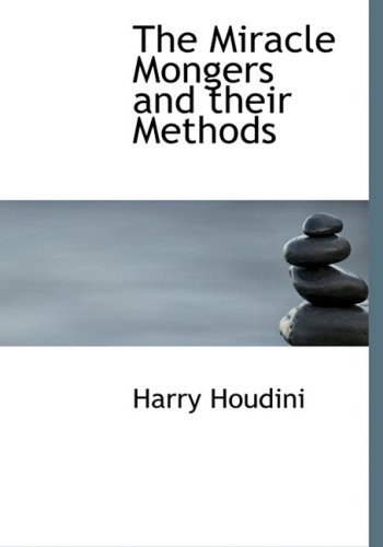 Cover for Harry Houdini · The Miracle Mongers and Their Methods (Inbunden Bok) [Large Print, Large Type edition] (2008)