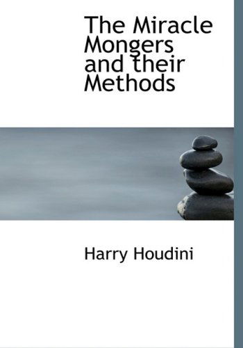 Cover for Harry Houdini · The Miracle Mongers and Their Methods (Hardcover Book) [Large Print, Large Type edition] (2008)