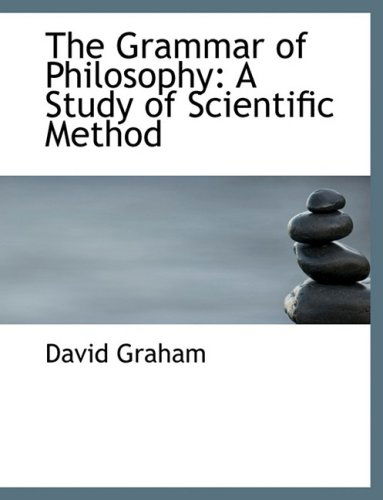 Cover for David Graham · The Grammar of Philosophy: a Study of Scientific Method (Hardcover Book) [Large Print, Large Type edition] (2008)