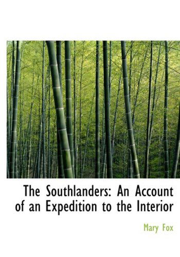 The Southlanders: an Account of an Expedition to the Interior - Mary Fox - Books - BiblioLife - 9780554936864 - August 20, 2008