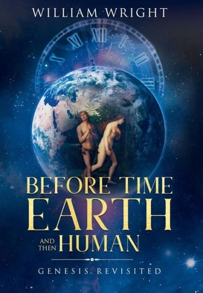 Cover for William Wright · Before Time, Earth and Then Human : Genesis Revisited (Innbunden bok) (2019)