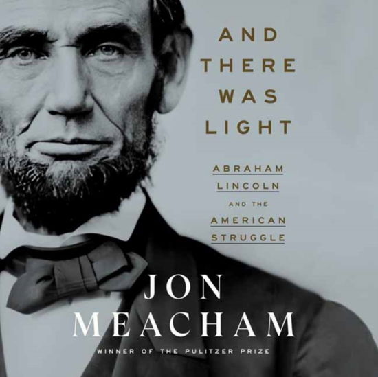 Cover for Jon Meacham · And There Was Light: Abraham Lincoln and the American Experiment  (Unabridged) (Hörbuch (CD)) [Unabridged edition] (2022)