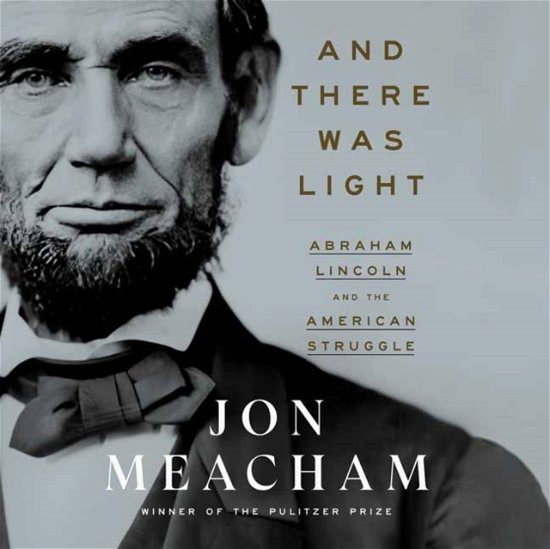 Cover for Jon Meacham · And There Was Light: Abraham Lincoln and the American Experiment  (Unabridged) (Hörbok (CD)) [Unabridged edition] (2022)