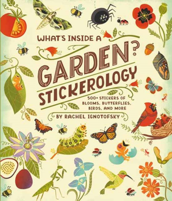 Cover for Rachel Ignotofsky · What's Inside a Garden? Stickerology: 500+ Stickers of Blooms, Butterflies, Birds, and More; Stickers for Gardeners, Nature-Lovers, and More; Stickers for Journals, Water Bottles, and Laptops (Print) (2025)