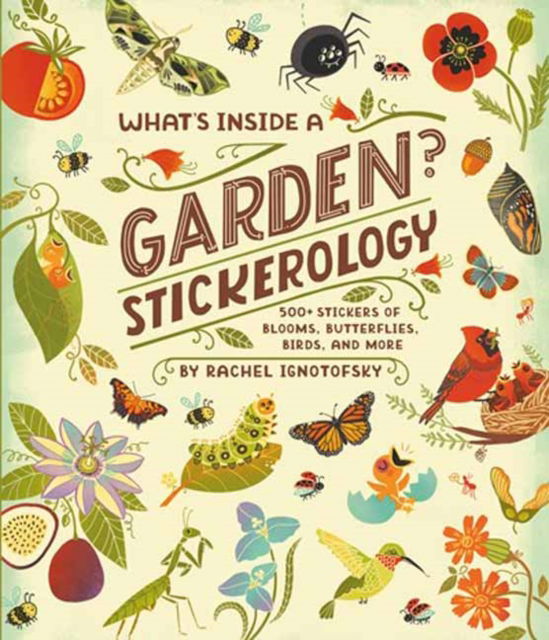 What's Inside a Garden? Stickerology: 500+ Stickers of Blooms, Butterflies, Birds, and More; Stickers for Gardeners, Nature-Lovers, and More; Stickers for Journals, Water Bottles, and Laptops - Rachel Ignotofsky - Books - Random House USA Inc - 9780593799864 - July 22, 2025