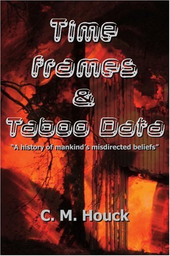 Cover for C Houck · Time Frames and Taboo Data: a History of Mankind's Misdirected Beliefs (Paperback Bog) (2006)