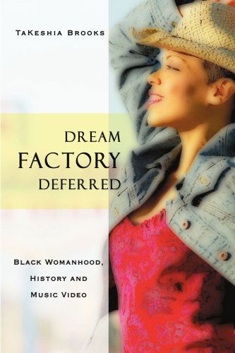 Cover for Takeshia Brooks · Dream Factory Deferred: Black Womanhood, History and Music Video (Paperback Book) (2007)