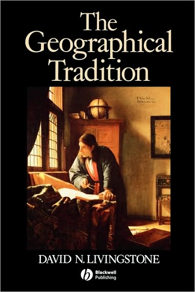 Cover for Livingstone, David (Queen's University, Belfast; University of Warwick) · The Geographical Tradition: Episodes in the History of a Contested Enterprise (Paperback Book) (1992)