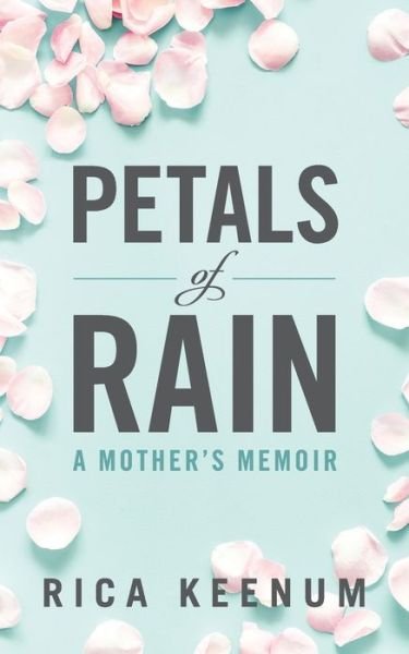 Cover for Rica Keenum · Petals of Rain: A Mother's Memoir (Paperback Book) (2020)