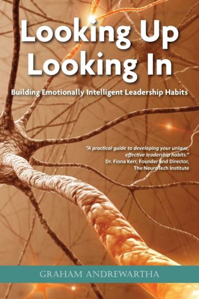 Looking Up, Looking In : Building Emotionally Intelligent Leadership Habits - Graham Andrewartha - Books - Doctorzed Publishing - 9780648974864 - January 14, 2021