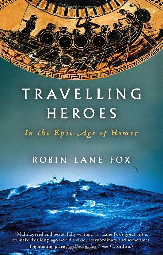 Cover for Robin Lane Fox · Travelling Heroes: in the Epic Age of Homer (Paperback Book) [1st edition] (2010)