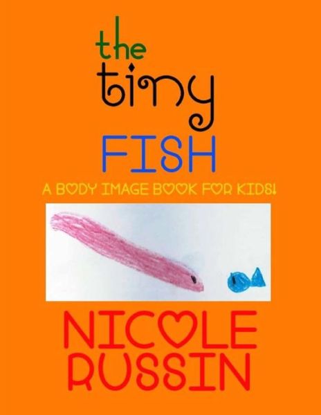 Cover for Nicole Russin · The Tiny Fish: a Body Image Book for Kids! (Paperback Book) (2014)