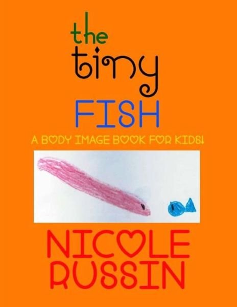 Cover for Nicole Russin · The Tiny Fish: a Body Image Book for Kids! (Pocketbok) (2014)