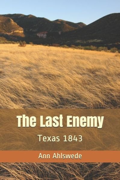 Cover for Ann Ahlswede · The Last Enemy Texas 1843 (Pocketbok) (2019)