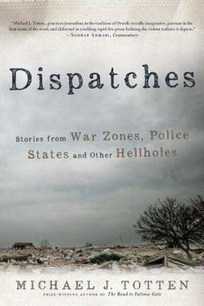 Cover for Michael J. Totten · Dispatches Stories from War Zones, Police States and Other Hellholes (Paperback Book) (2016)