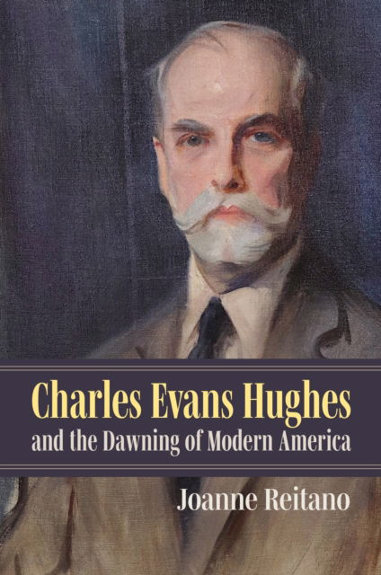 Cover for Joanne Reitano · Charles Evans Hughes and the Dawning of Modern America (Hardcover Book) (2025)