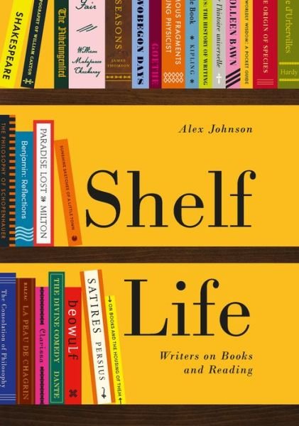 Cover for Alex Johnson · Shelf Life: Writers on Books and Reading (Taschenbuch) (2018)