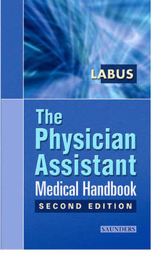 Cover for Labus, James Brox, PA-C (Bachelor of Science, Health Education; President, Mid-Level Medical Services; Lecturer, Emory University Physician Assistant Program, Atlanta, GA, USA) · The Physician Assistant Medical Handbook (Paperback Book) (2015)